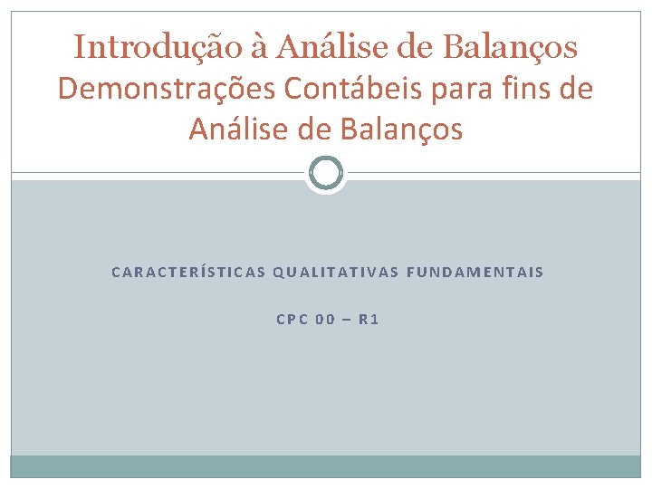 Introdução à Análise de Balanços Demonstrações Contábeis para fins de Análise de Balanços CARACTERÍSTICAS