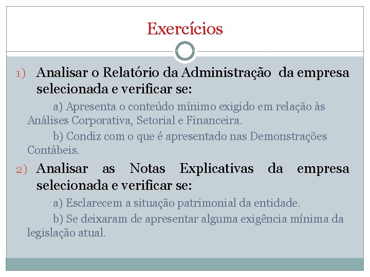 Exercícios 1) Analisar o Relatório da Administração da empresa selecionada e verificar se: a)