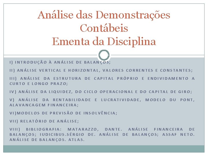 Análise das Demonstrações Contábeis Ementa da Disciplina I) INTRODUÇÃO À ANÁLISE DE BALANÇOS; II)