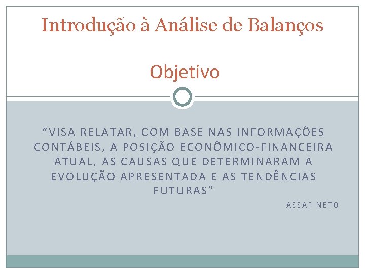 Introdução à Análise de Balanços Objetivo “VISA RELATAR, COM BASE NAS INFORMAÇÕES CONTÁBEIS, A