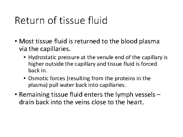 Return of tissue fluid • Most tissue fluid is returned to the blood plasma Return of tissue fluid • Most tissue fluid is returned to the blood plasma