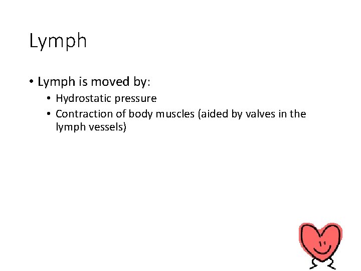 Lymph • Lymph is moved by: • Hydrostatic pressure • Contraction of body muscles Lymph • Lymph is moved by: • Hydrostatic pressure • Contraction of body muscles