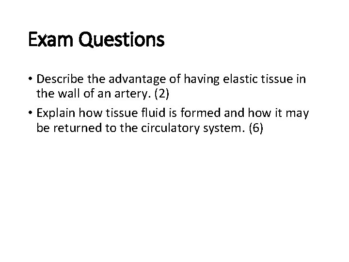 Exam Questions • Describe the advantage of having elastic tissue in the wall of Exam Questions • Describe the advantage of having elastic tissue in the wall of