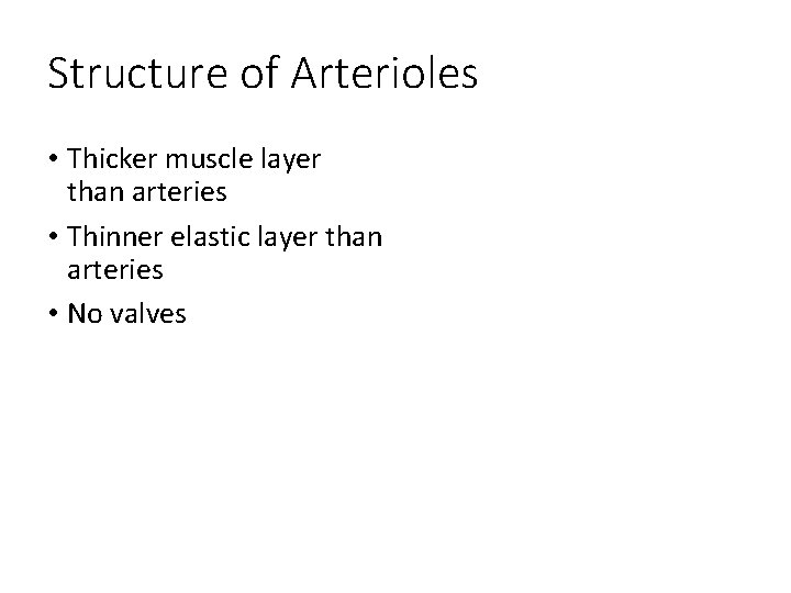 Structure of Arterioles • Thicker muscle layer than arteries • Thinner elastic layer than Structure of Arterioles • Thicker muscle layer than arteries • Thinner elastic layer than