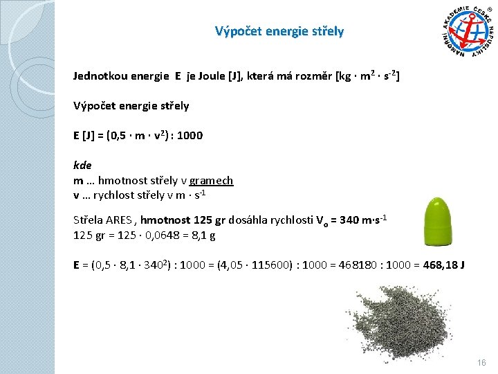 Výpočet energie střely Jednotkou energie E je Joule [J], která má rozměr [kg ∙
