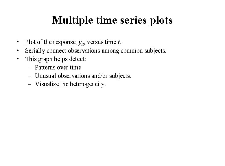 Multiple time series plots • Plot of the response, yit, versus time t. • Multiple time series plots • Plot of the response, yit, versus time t. •