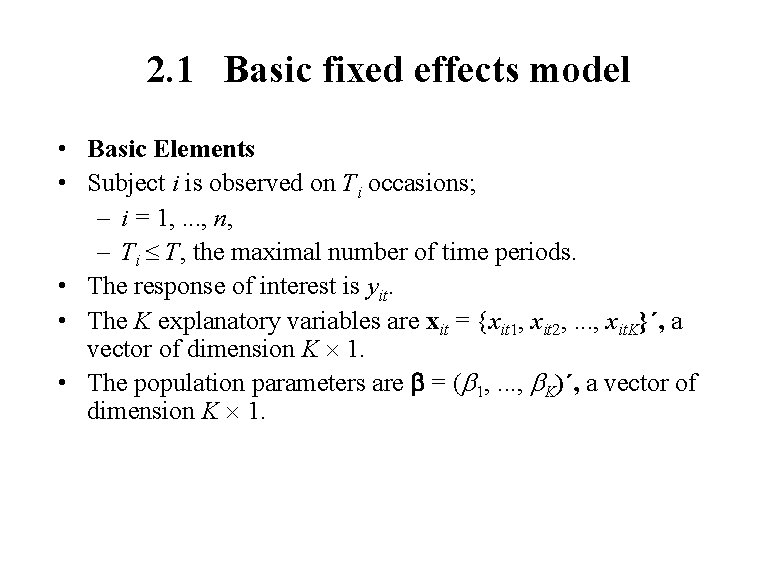 2. 1 Basic fixed effects model • Basic Elements • Subject i is observed 2. 1 Basic fixed effects model • Basic Elements • Subject i is observed