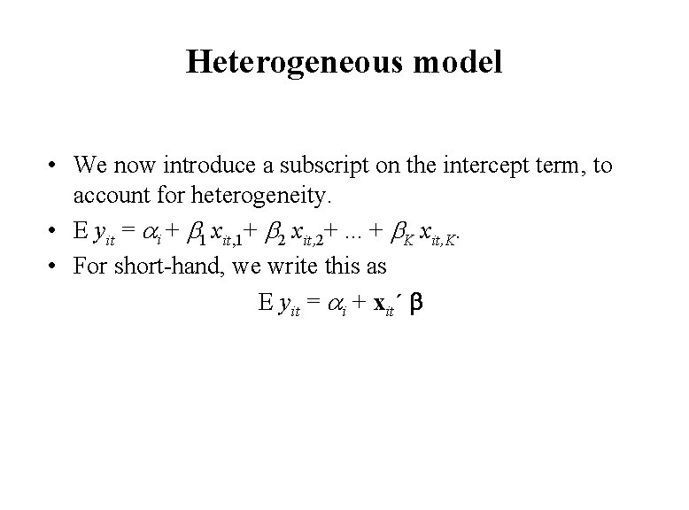 Heterogeneous model • We now introduce a subscript on the intercept term, to account Heterogeneous model • We now introduce a subscript on the intercept term, to account