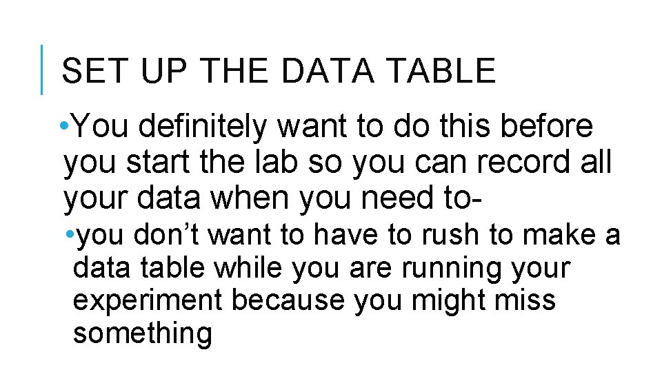 SET UP THE DATA TABLE • You definitely want to do this before you