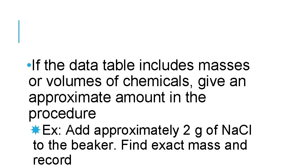  • If the data table includes masses or volumes of chemicals, give an