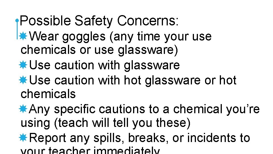  • Possible Safety Concerns: Wear goggles (any time your use chemicals or use