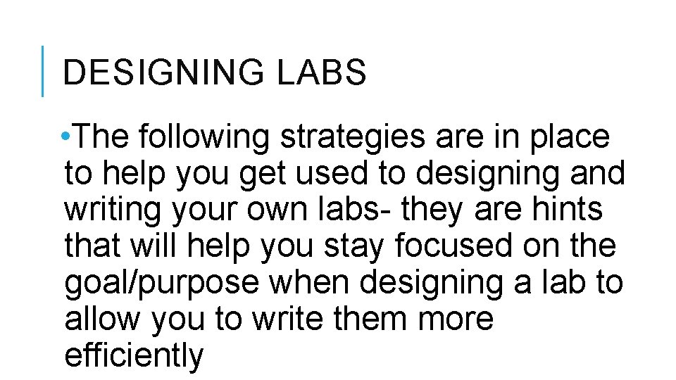 DESIGNING LABS • The following strategies are in place to help you get used
