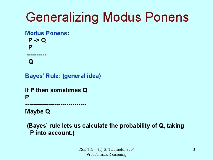 Generalizing Modus Ponens: P -> Q P -----Q Bayes’ Rule: (general idea) If P
