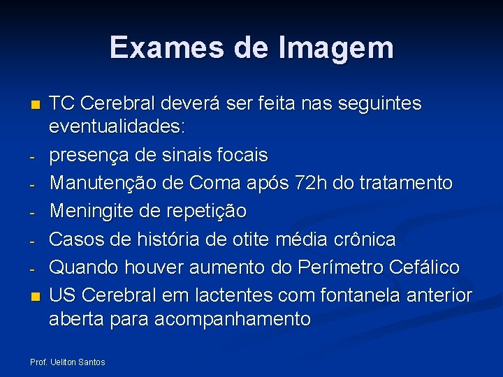 Exames de Imagem n n TC Cerebral deverá ser feita nas seguintes eventualidades: presença