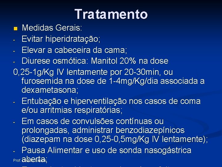 Tratamento Medidas Gerais: - Evitar hiperidratação; - Elevar a cabeceira da cama; - Diurese