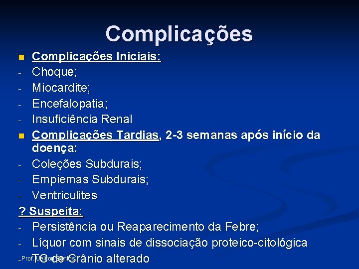 Complicações Iniciais: - Choque; - Miocardite; - Encefalopatia; - Insuficiência Renal n Complicações Tardias,