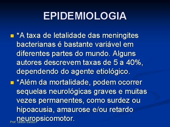 EPIDEMIOLOGIA *A taxa de letalidade das meningites bacterianas é bastante variável em diferentes partes