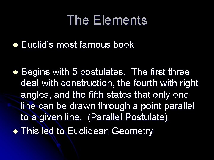 The Elements l Euclid’s most famous book Begins with 5 postulates. The first three