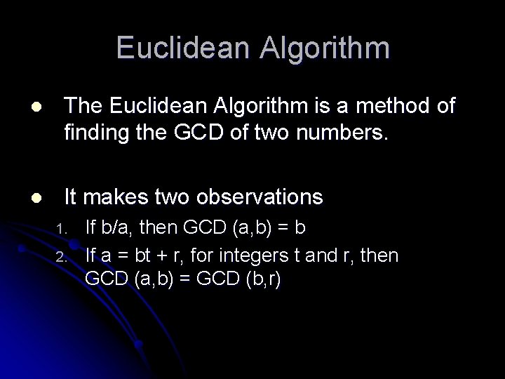 Euclidean Algorithm l The Euclidean Algorithm is a method of finding the GCD of
