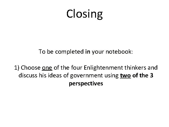 Closing To be completed in your notebook: 1) Choose one of the four Enlightenment