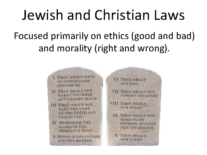 Jewish and Christian Laws Focused primarily on ethics (good and bad) and morality (right