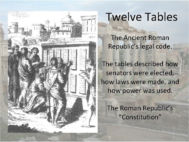 Twelve Tables The Ancient Roman Republic’s legal code. The tables described how senators were