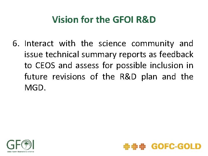 Vision for the GFOI R&D 6. Interact with the science community and issue technical