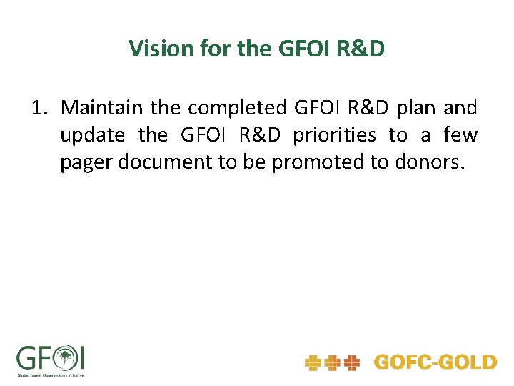 Vision for the GFOI R&D 1. Maintain the completed GFOI R&D plan and update