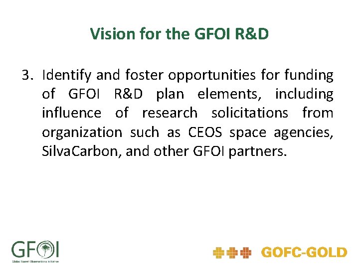 Vision for the GFOI R&D 3. Identify and foster opportunities for funding of GFOI