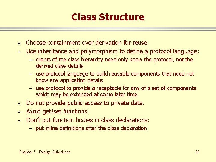 Class Structure · · Choose containment over derivation for reuse. Use inheritance and polymorphism