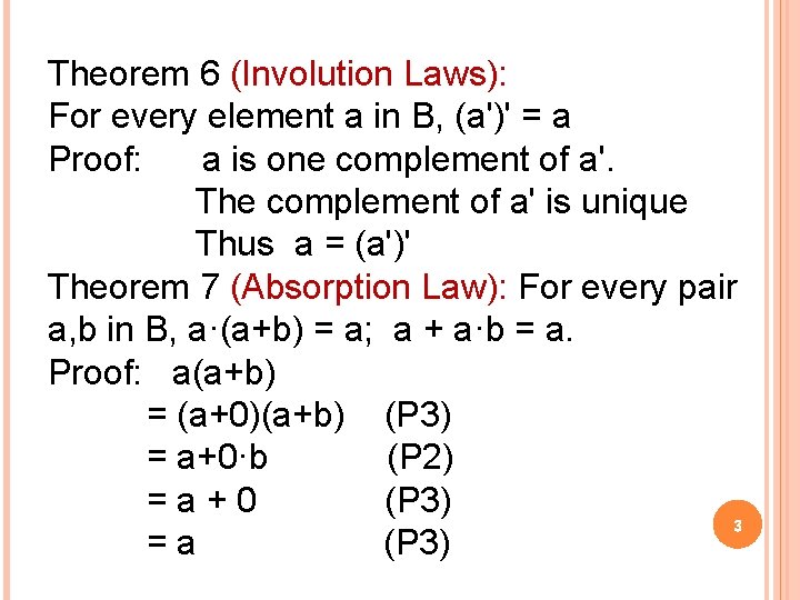 Theorem 6 (Involution Laws): For every element a in B, (a')' = a Proof: Theorem 6 (Involution Laws): For every element a in B, (a')' = a Proof: