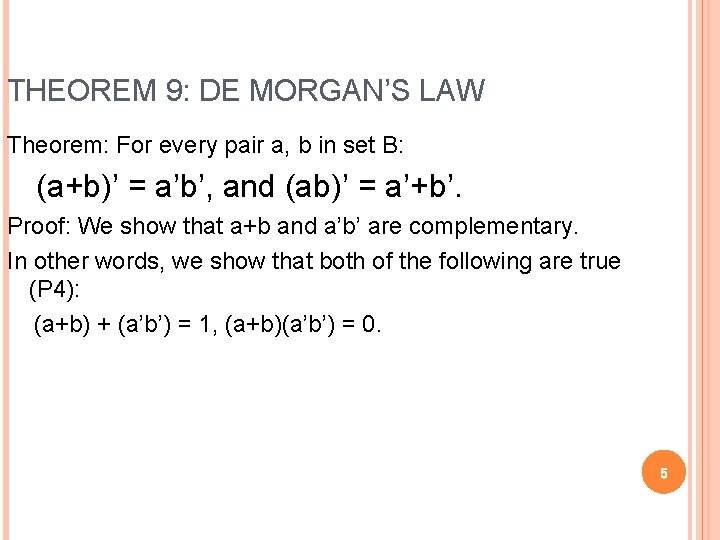 THEOREM 9: DE MORGAN’S LAW Theorem: For every pair a, b in set B: