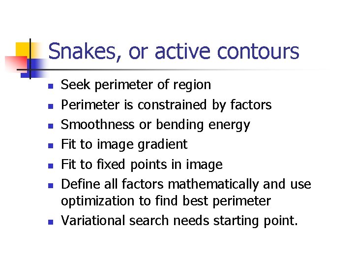 Snakes, or active contours n n n n Seek perimeter of region Perimeter is