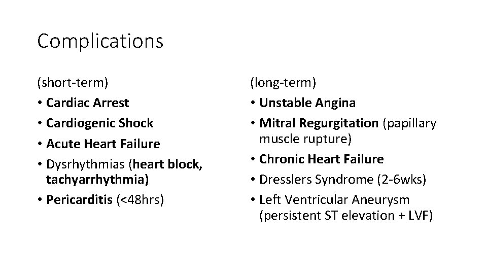 Complications (short-term) • Cardiac Arrest • Cardiogenic Shock • Acute Heart Failure • Dysrhythmias