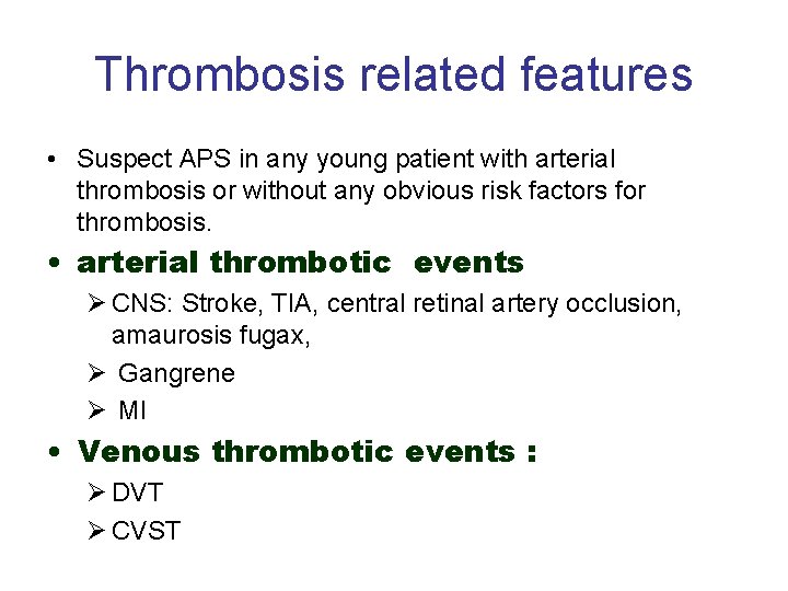 Thrombosis related features • Suspect APS in any young patient with arterial thrombosis or