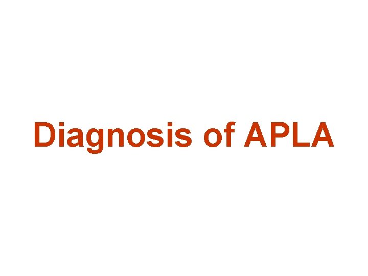 Diagnosis of APLA 