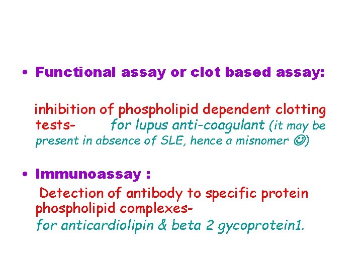  • Functional assay or clot based assay: inhibition of phospholipid dependent clotting testsfor
