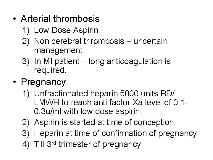  • Arterial thrombosis 1) Low Dose Aspirin 2) Non cerebral thrombosis – uncertain