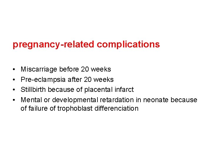 pregnancy-related complications • • Miscarriage before 20 weeks Pre-eclampsia after 20 weeks Stillbirth because