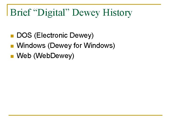 Brief “Digital” Dewey History n n n DOS (Electronic Dewey) Windows (Dewey for Windows)