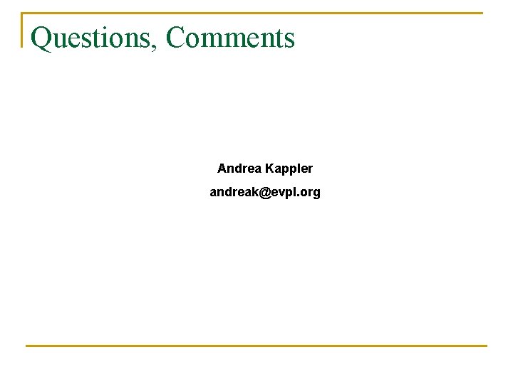 Questions, Comments Andrea Kappler andreak@evpl. org Questions, Comments Andrea Kappler andreak@evpl. org