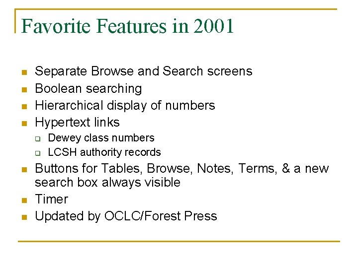 Favorite Features in 2001 n n Separate Browse and Search screens Boolean searching Hierarchical Favorite Features in 2001 n n Separate Browse and Search screens Boolean searching Hierarchical