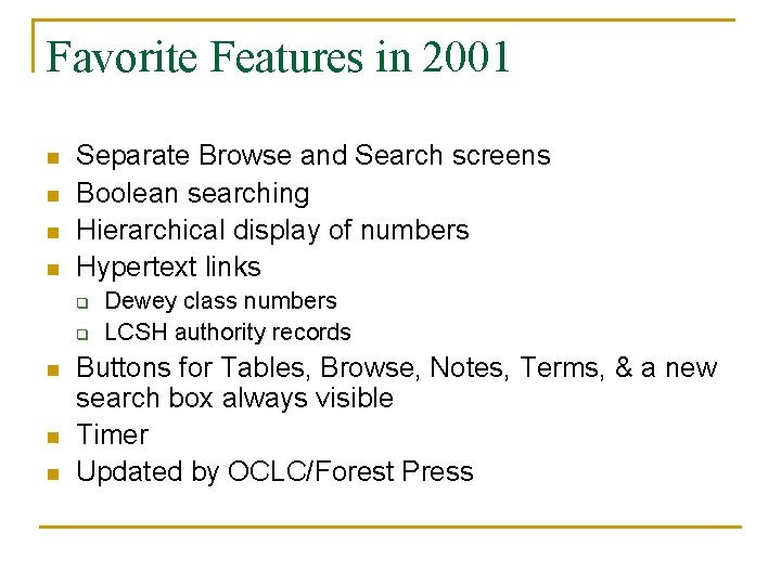 Favorite Features in 2001 n n Separate Browse and Search screens Boolean searching Hierarchical