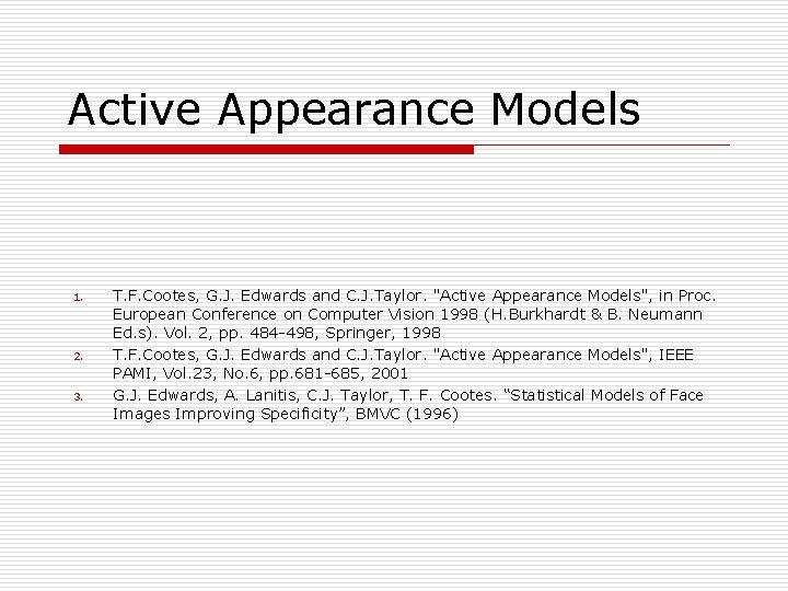 Active Appearance Models 1. 2. 3. T. F. Cootes, G. J. Edwards and C.