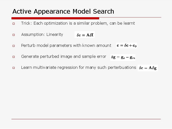 Active Appearance Model Search o Trick: Each optimization is a similar problem, can be