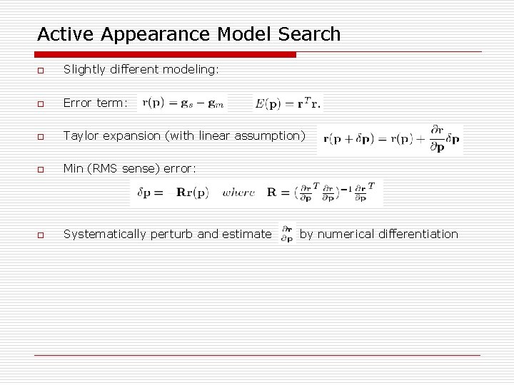 Active Appearance Model Search o Slightly different modeling: o Error term: o Taylor expansion