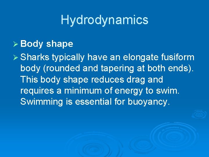 Hydrodynamics Ø Body shape Ø Sharks typically have an elongate fusiform body (rounded and