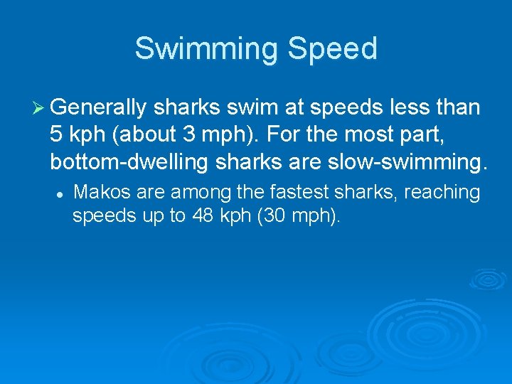 Swimming Speed Ø Generally sharks swim at speeds less than 5 kph (about 3