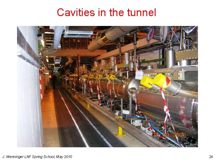 Cavities in the tunnel J. Wenninger LNF Spring School, May 2010 24 