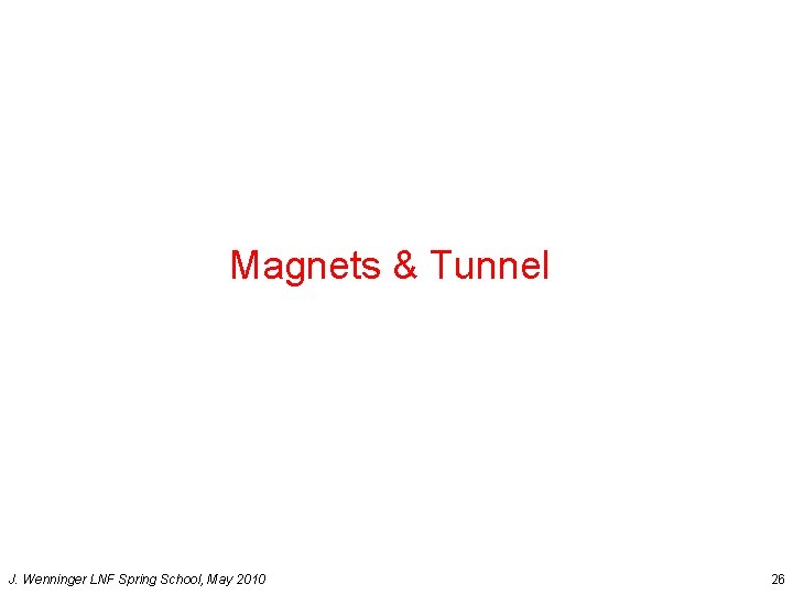 Magnets & Tunnel J. Wenninger LNF Spring School, May 2010 26 